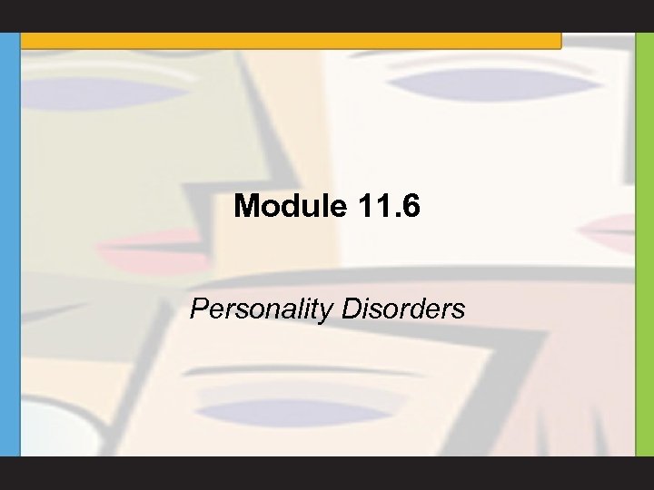 Module 11. 6 Personality Disorders 