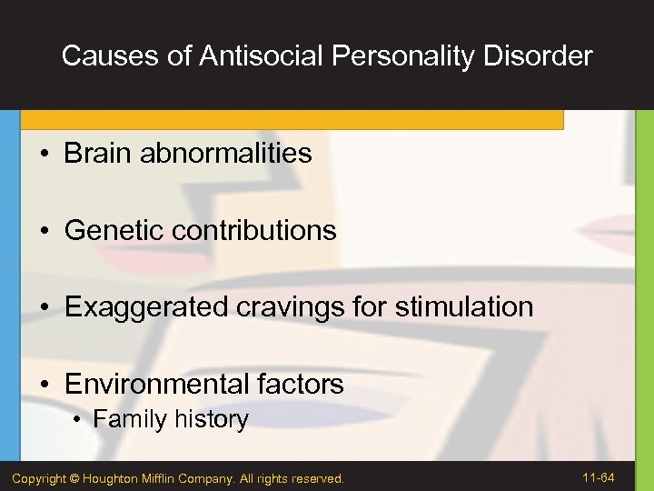 Causes of Antisocial Personality Disorder • Brain abnormalities • Genetic contributions • Exaggerated cravings