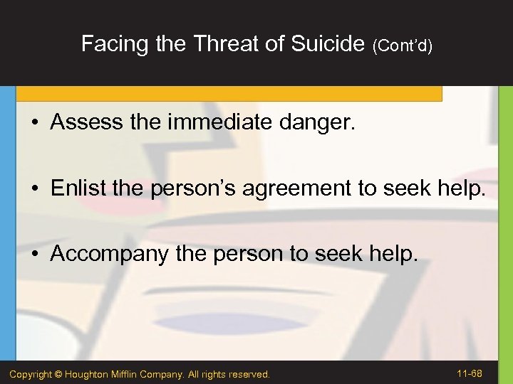 Facing the Threat of Suicide (Cont’d) • Assess the immediate danger. • Enlist the