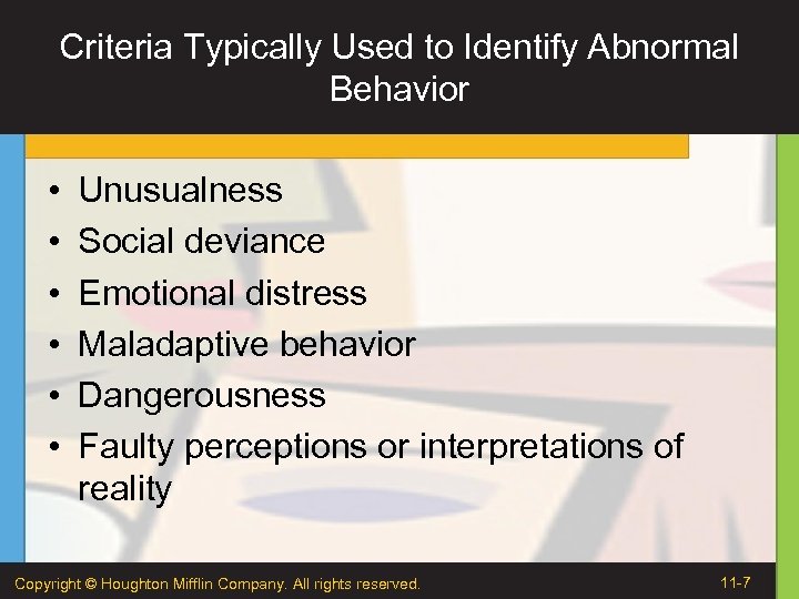 Criteria Typically Used to Identify Abnormal Behavior • • • Unusualness Social deviance Emotional