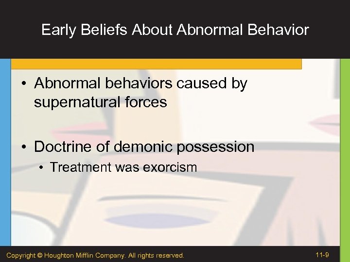 Early Beliefs About Abnormal Behavior • Abnormal behaviors caused by supernatural forces • Doctrine