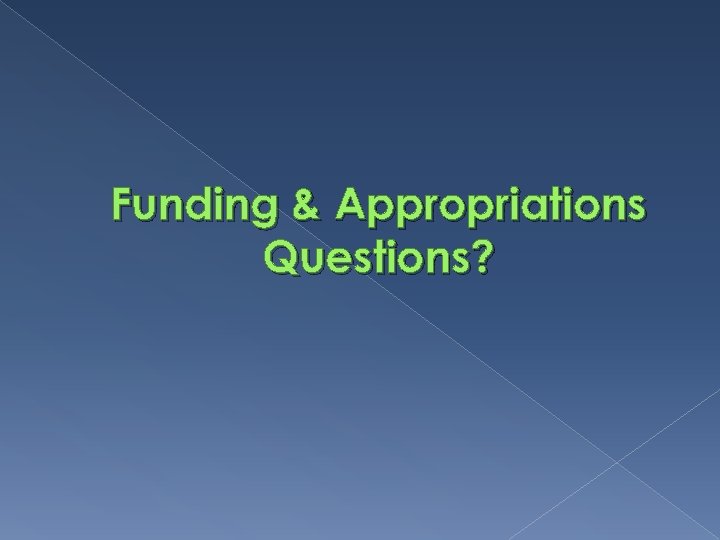 Funding & Appropriations Questions? 