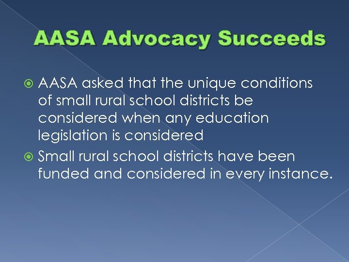 AASA Advocacy Succeeds AASA asked that the unique conditions of small rural school districts