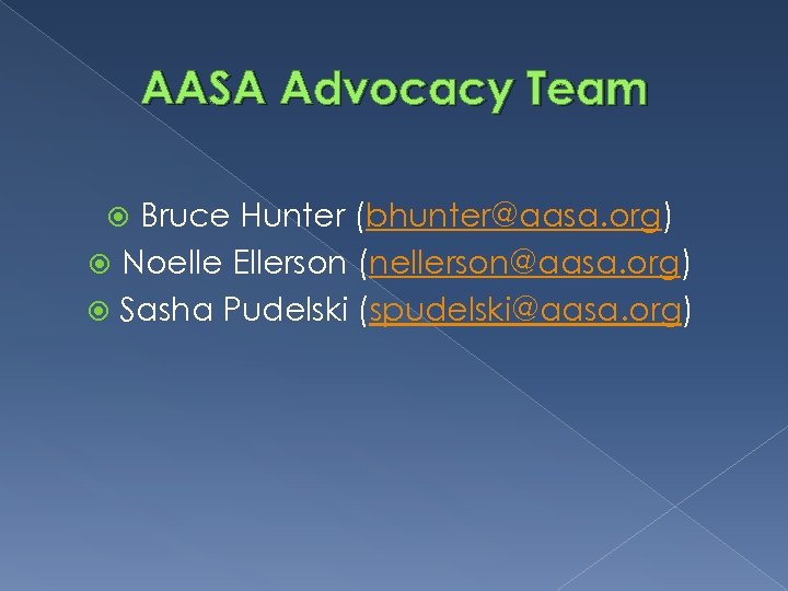AASA Advocacy Team Bruce Hunter (bhunter@aasa. org) Noelle Ellerson (nellerson@aasa. org) Sasha Pudelski (spudelski@aasa.