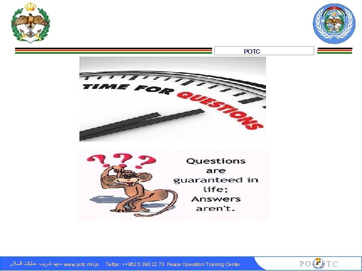 POTC ﻣﻌﻬﺪ ﺗﺪﺭﻳﺐ ﻋﻤﻠﻴﺎﺕ ﺍﻟﺴﻼﻡ www. potc. mil. jo Telfax: ++962 5 390 22
