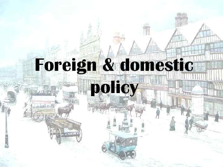 Foreign & domestic policy 