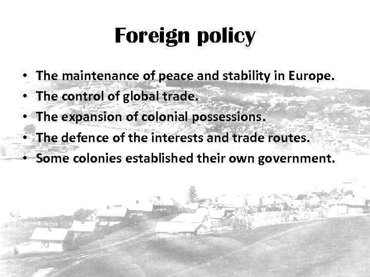 Foreign policy • • • The maintenance of peace and stability in Europe. The