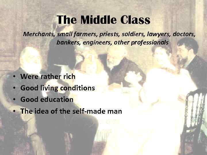 The Middle Class Merchants, small farmers, priests, soldiers, lawyers, doctors, bankers, engineers, other professionals