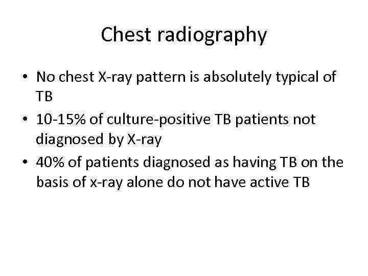 Chest radiography • No chest X-ray pattern is absolutely typical of TB • 10