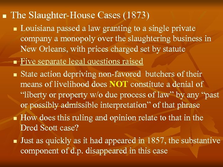 n The Slaughter-House Cases (1873) n n n Louisiana passed a law granting to