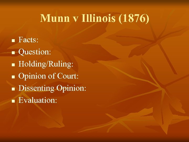 Munn v Illinois (1876) n n n Facts: Question: Holding/Ruling: Opinion of Court: Dissenting