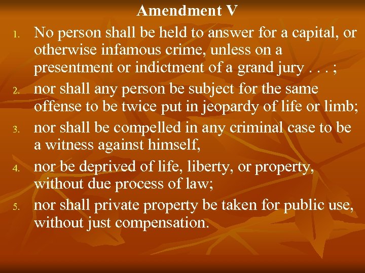 1. 2. 3. 4. 5. Amendment V No person shall be held to answer