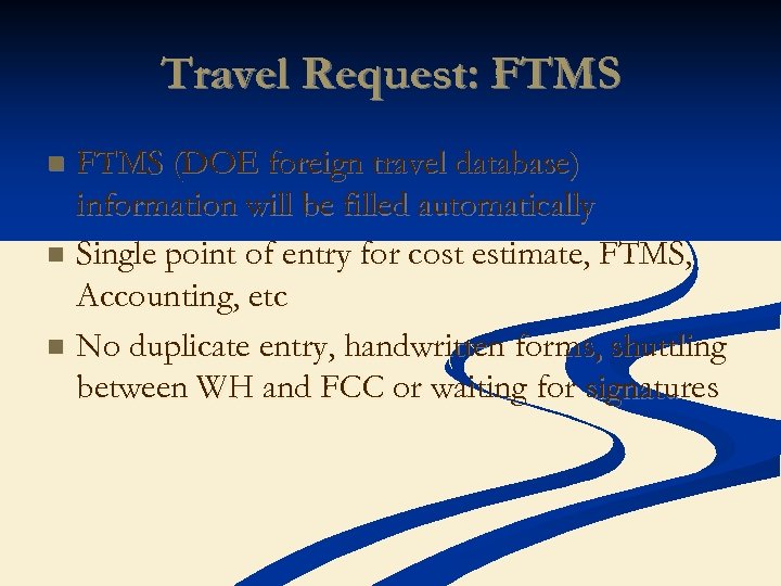 Travel Request: FTMS (DOE foreign travel database) information will be filled automatically n Single