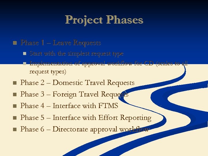 Project Phases n Phase 1 – Leave Requests n n n n Start with