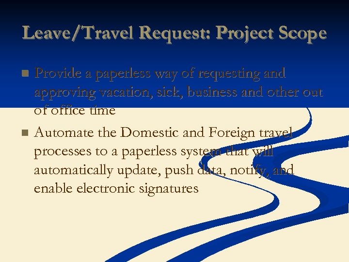 Leave/Travel Request: Project Scope Provide a paperless way of requesting and approving vacation, sick,