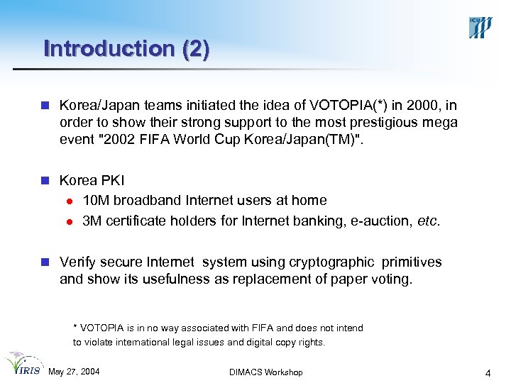 Introduction (2) n Korea/Japan teams initiated the idea of VOTOPIA(*) in 2000, in order
