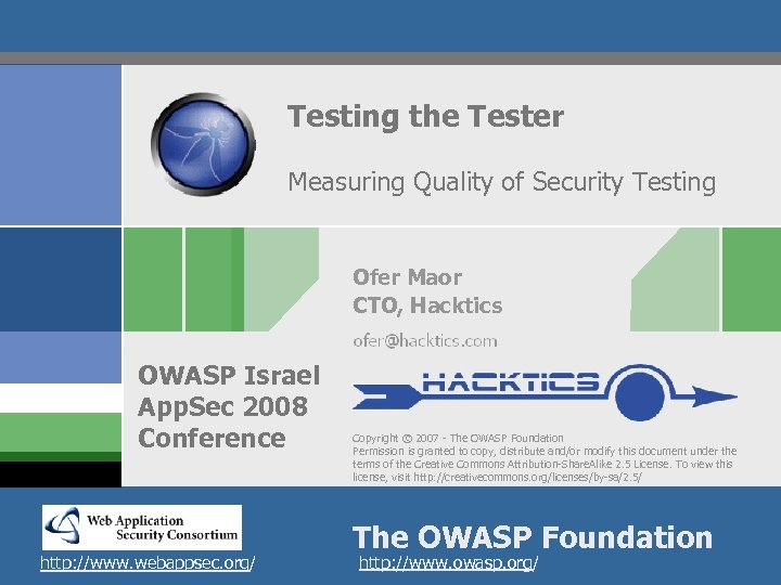 Testing the Tester Measuring Quality of Security Testing Ofer Maor CTO, Hacktics OWASP &