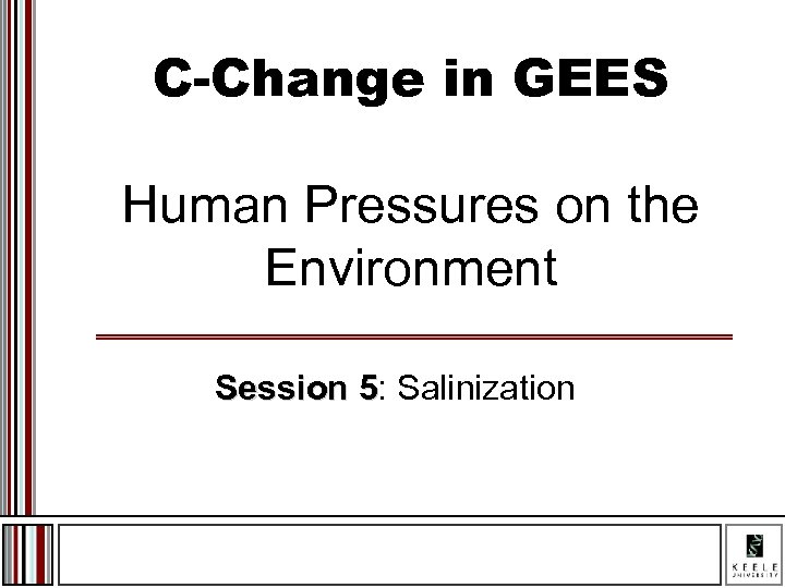 C-Change in GEES Human Pressures on the Environment Session 5: Salinization Session 5 