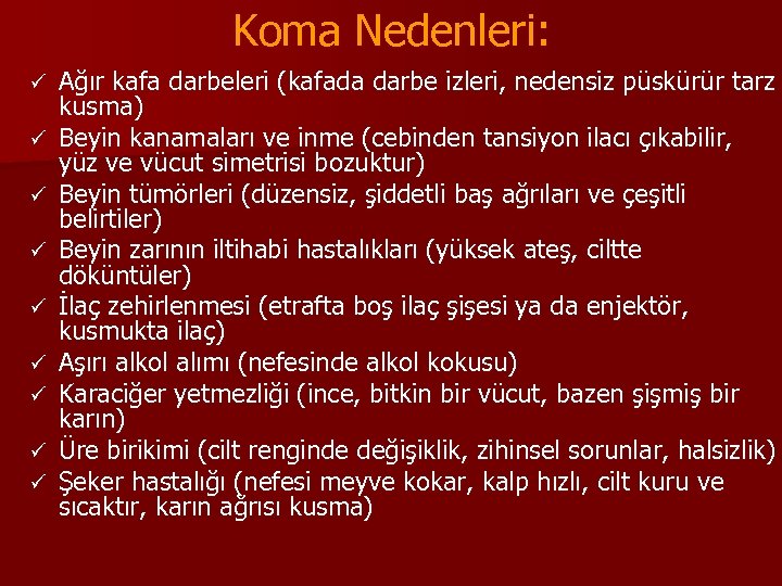 Koma Nedenleri: ü ü ü ü ü Ağır kafa darbeleri (kafada darbe izleri, nedensiz
