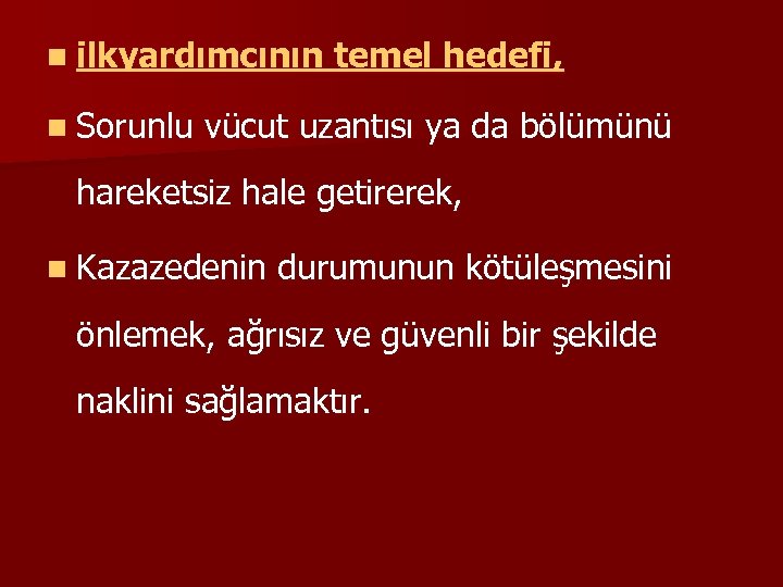 n ilkyardımcının n Sorunlu temel hedefi, vücut uzantısı ya da bölümünü hareketsiz hale getirerek,