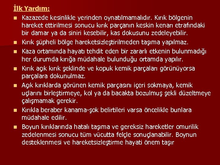 İlk Yardım: n Kazazede kesinlikle yerinden oynatılmamalıdır. Kırık bölgenin hareket ettirilmesi sonucu kırık parçanın