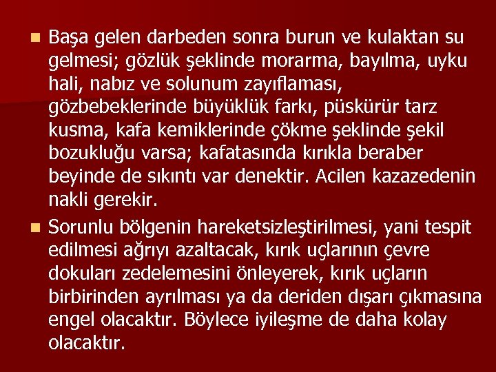 Başa gelen darbeden sonra burun ve kulaktan su gelmesi; gözlük şeklinde morarma, bayılma, uyku