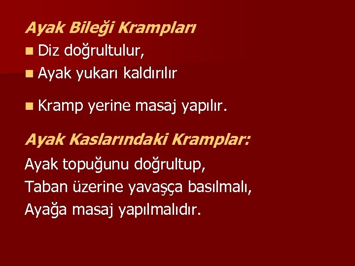 Ayak Bileği Krampları n Diz doğrultulur, n Ayak yukarı kaldırılır n Kramp yerine masaj