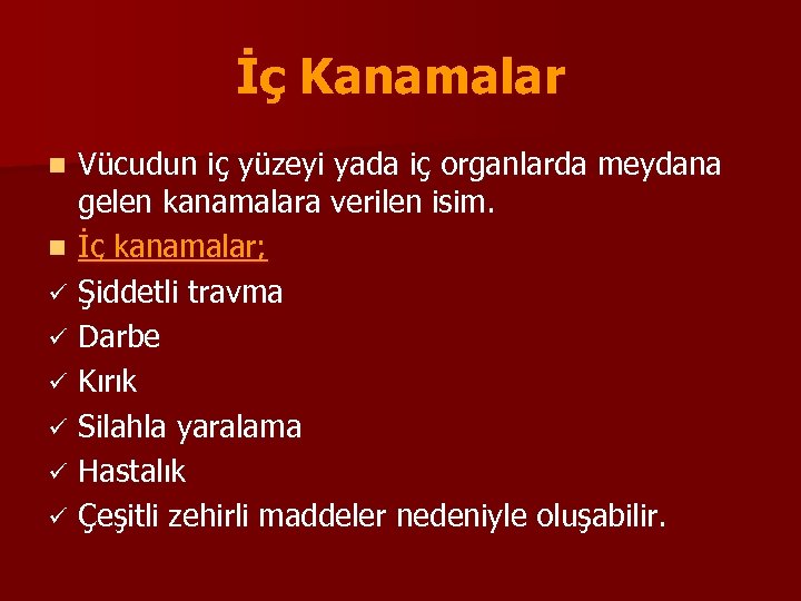İç Kanamalar Vücudun iç yüzeyi yada iç organlarda meydana gelen kanamalara verilen isim. n