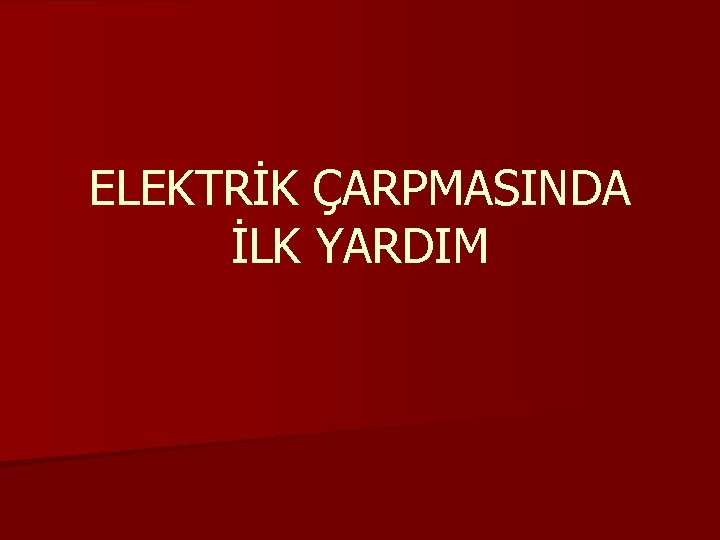 ELEKTRİK ÇARPMASINDA İLK YARDIM 