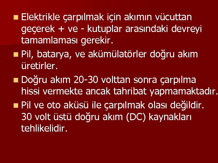 n Elektrikle çarpılmak için akımın vücuttan geçerek + ve - kutuplar arasındaki devreyi tamamlaması