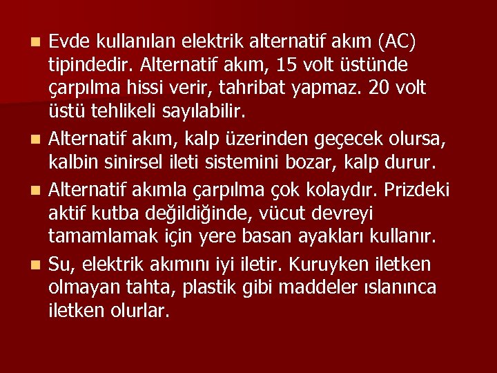 n n Evde kullanılan elektrik alternatif akım (AC) tipindedir. Alternatif akım, 15 volt üstünde