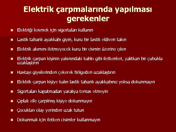 Elektrik çarpmalarında yapılması gerekenler n Elektriği kesmek için sigortaları kullanın n Lastik tabanlı ayakkabı
