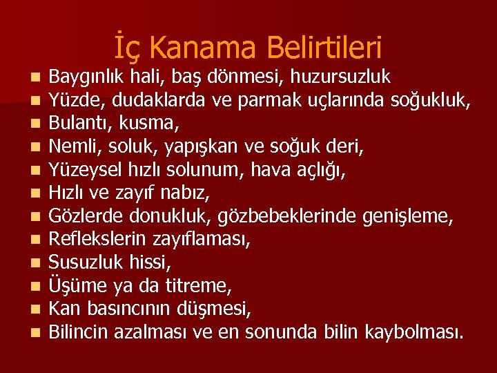 İç Kanama Belirtileri n n n Baygınlık hali, baş dönmesi, huzursuzluk Yüzde, dudaklarda ve