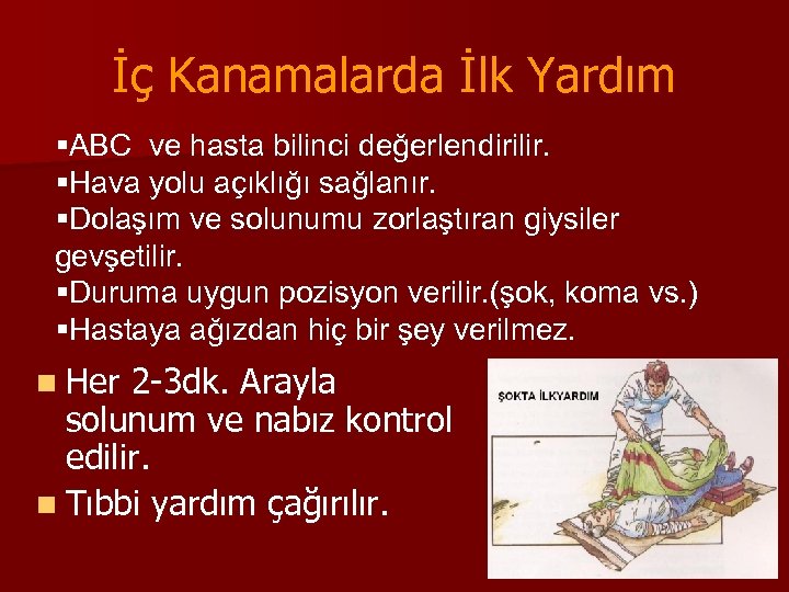 İç Kanamalarda İlk Yardım §ABC ve hasta bilinci değerlendirilir. §Hava yolu açıklığı sağlanır. §Dolaşım