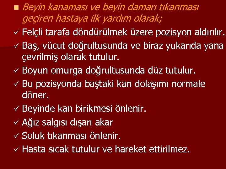 n Beyin kanaması ve beyin damarı tıkanması geçiren hastaya ilk yardım olarak; ü Felçli