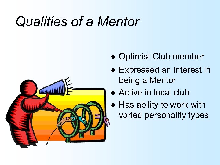Qualities of a Mentor l Optimist Club member l Expressed an interest in being