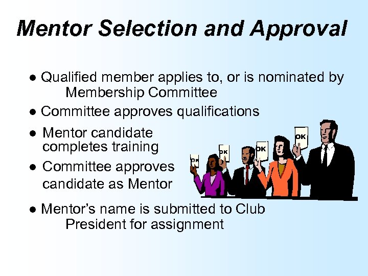 Mentor Selection and Approval Qualified member applies to, or is nominated by Membership Committee