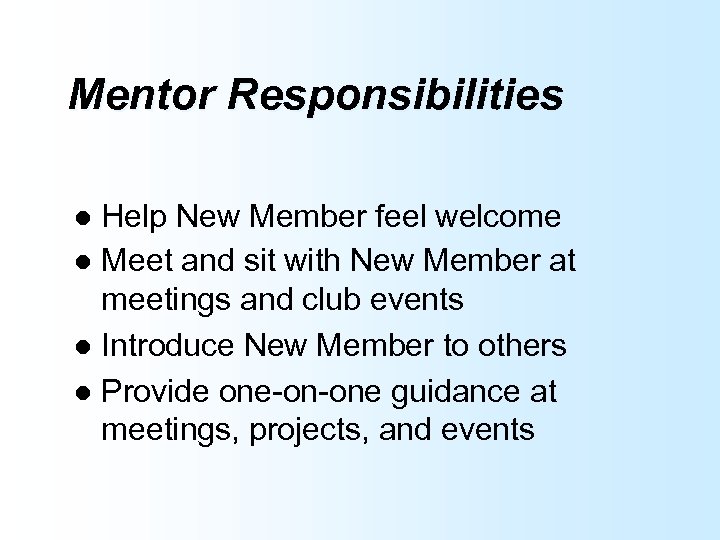 Mentor Responsibilities Help New Member feel welcome l Meet and sit with New Member