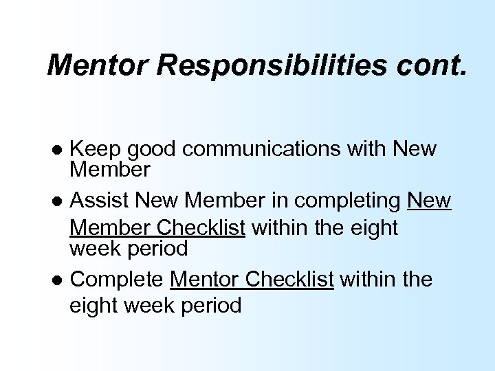 Mentor Responsibilities cont. Keep good communications with New Member l Assist New Member in
