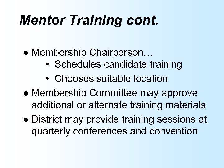 Mentor Training cont. Membership Chairperson… • Schedules candidate training • Chooses suitable location l
