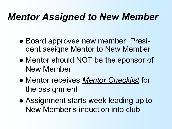Mentor Assigned to New Member Board approves new member; President assigns Mentor to New