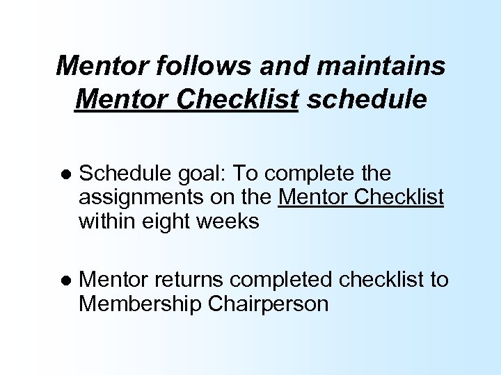 Mentor follows and maintains Mentor Checklist schedule l Schedule goal: To complete the assignments