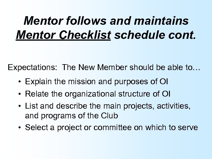 Mentor follows and maintains Mentor Checklist schedule cont. Expectations: The New Member should be