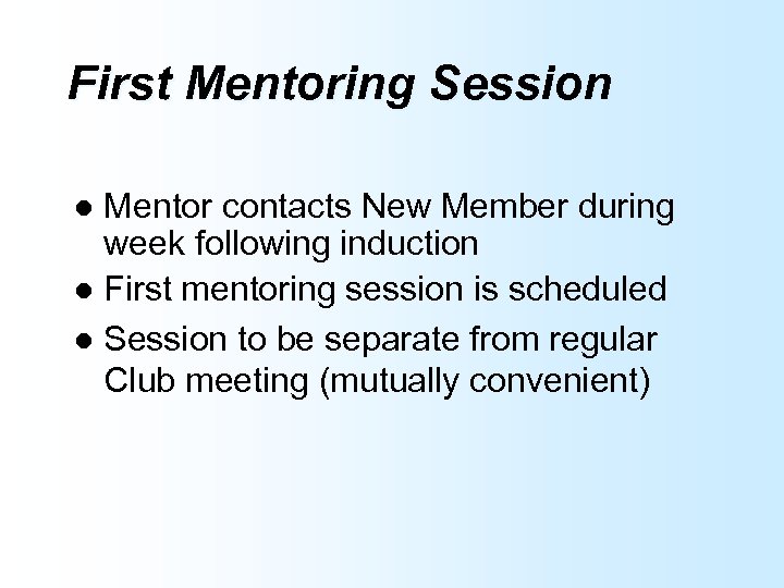 First Mentoring Session Mentor contacts New Member during week following induction l First mentoring