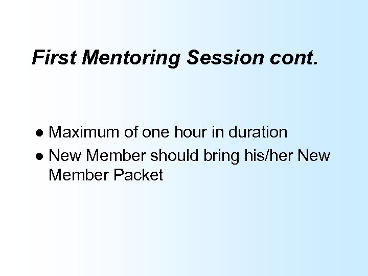 First Mentoring Session cont. Maximum of one hour in duration l New Member should