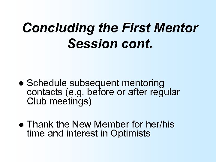 Concluding the First Mentor Session cont. l Schedule subsequent mentoring contacts (e. g. before