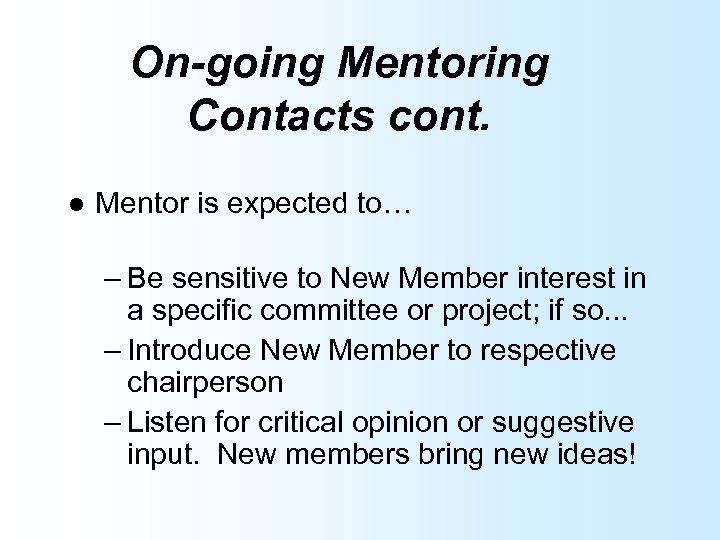 On-going Mentoring Contacts cont. l Mentor is expected to… – Be sensitive to New