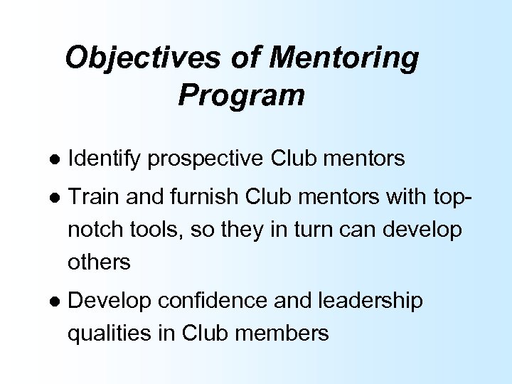 Objectives of Mentoring Program l Identify prospective Club mentors l Train and furnish Club