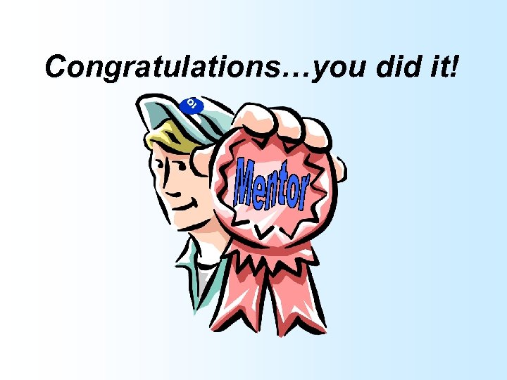 Congratulations…you did it! O I 