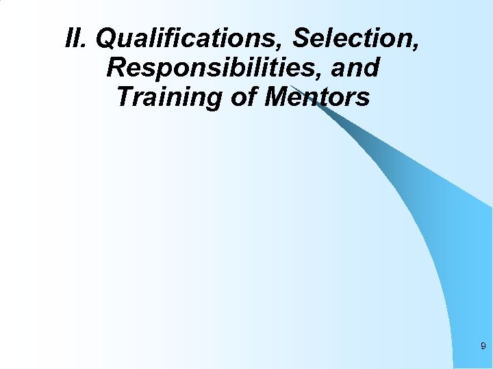 II. Qualifications, Selection, Responsibilities, and Training of Mentors 9 